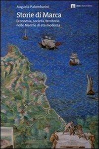 Storie di marca. Economia, società, territorio nelle Marche di età moderna - Augusta Palombarini - Libro Eum - Centro Edizioni Università di Macerata 2011 | Libraccio.it