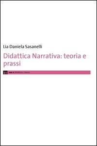 Didattica narrativa. Teoria e prassi - Lia D. Sasanelli - Libro eum 2016 | Libraccio.it