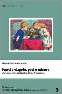 Punti e virgole, pesi e misure. Libri, maestri e scolari tra Otto e Novecento - M. Cristina Morandini - Libro Eum - Centro Edizioni Università di Macerata 2016 | Libraccio.it
