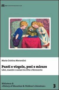 Punti e virgole, pesi e misure. Libri, maestri e scolari tra Otto e Novecento - M. Cristina Morandini - Libro eum 2016 | Libraccio.it