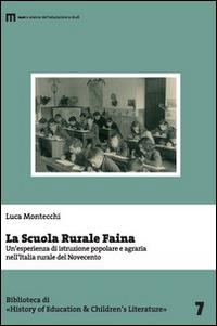 La scuola rurale Faina. Un'esperienza di istruzione popolare e agraria nell'Italia rurale del Novecento - Luca Montecchi - Libro Eum - Centro Edizioni Università di Macerata 2012 | Libraccio.it