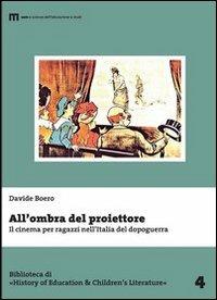 All'ombra del proiettore. Il cinema per ragazzi nell'Italia del dopoguerra - Davide Boero - Libro Eum - Centro Edizioni Università di Macerata 2013 | Libraccio.it