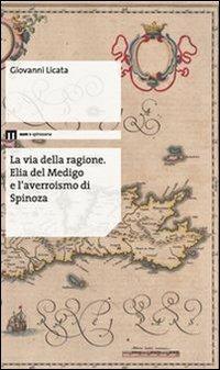 La via della ragione. Elia del Medigo e l'averroismo di Spinoza - Giovanni Licata - Libro Eum - Centro Edizioni Università di Macerata 2013, Spinozana | Libraccio.it