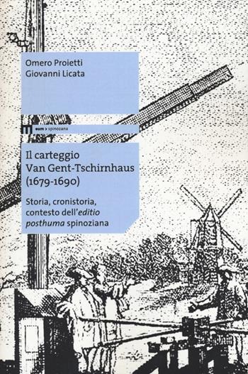 Il carteggio Van Gent-Tschirnhaus (1679-1690). Storia, cronistoria, contesto dell'«editio posthuma» spinoziana - Omero Proietti, Giovanni Licata - Libro eum 2014, Spinozana | Libraccio.it