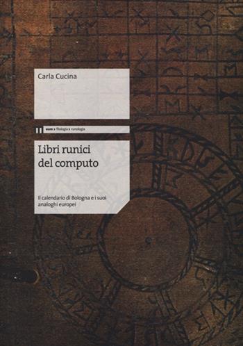 Libri runici del computo. Il calendario di Bologna e i suoi analoghi europei - Carla Cucina - Libro eum 2013, Filologia | Libraccio.it