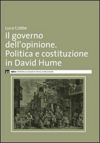 Il governo dell'opinione. Politica e costituzione in David Hume - Luca Cobbe - Libro Eum - Centro Edizioni Università di Macerata 2014 | Libraccio.it