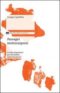 Passages metrocorporei. Il corpo-dispositivo per un'estetica della transizione - Giorgio Cipolletta - Libro eum 2014 | Libraccio.it