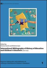 International bibliography of history of education and children's literature (2010-2012) - Dorena Caroli, Roberto Sani - Libro Eum - Centro Edizioni Università di Macerata 2014, Biblioteca di «History of education» | Libraccio.it