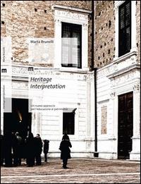 Heritage interpretation. Un nuovo approccio per l'educazione al patrimonio - Marta Brunelli - Libro eum 2014 | Libraccio.it