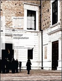 Heritage interpretation. Un nuovo approccio per l'educazione al patrimonio - Marta Brunelli - Libro Eum - Centro Edizioni Università di Macerata 2014 | Libraccio.it