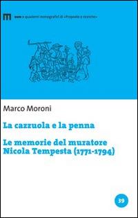 La cazzuola e la penna. Le memorie del muratore Nicola Tempesta (1771-1794) - Marco Moroni - Libro eum 2016 | Libraccio.it
