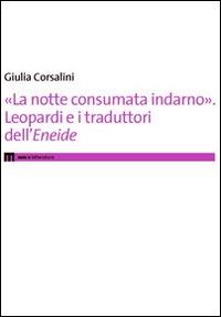 «La notte consumata indarno». Leopardi e i traduttori dell'«Eneide» - Giulia Corsalini - Libro eum 2014 | Libraccio.it