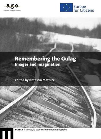 Remembering the Gulag. Images and imagination  - Libro Eum - Centro Edizioni Università di Macerata 2015 | Libraccio.it