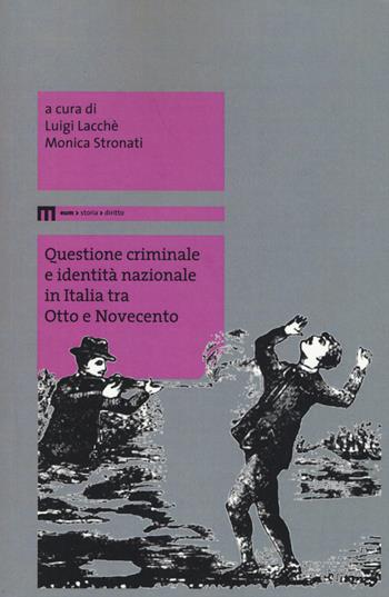 Questione criminale e identità nazionale in Italia tra Otto e Novecento  - Libro eum 2015, Storia diritto | Libraccio.it