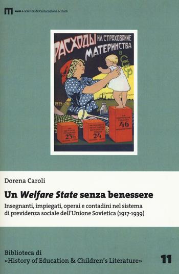 Un Welfare State senza benessere. Insegnanti, impiegati, operai e contadini nel sistema di previdenza sociale dell'Unione Sovietica (1917-1939) - Dorena Caroli - Libro Eum - Centro Edizioni Università di Macerata 2016, Biblioteca di «History of education» | Libraccio.it