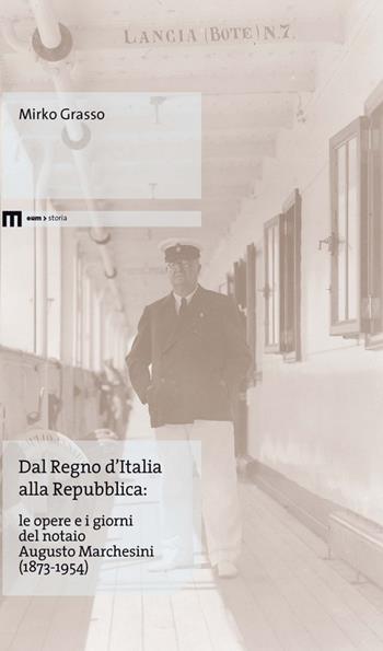 Dal Regno d'Italia alla Repubblica. Le opere e i giorni del notaio Augusto Marchesini (1873-1954) - Mirko Grasso - Libro Eum - Centro Edizioni Università di Macerata 2016 | Libraccio.it
