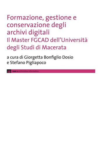 Formazione, gestione e conservazione degli archivi digitali. Il Master FGCAD dell'Università degli studi di Macerata  - Libro Eum - Centro Edizioni Università di Macerata 2016 | Libraccio.it