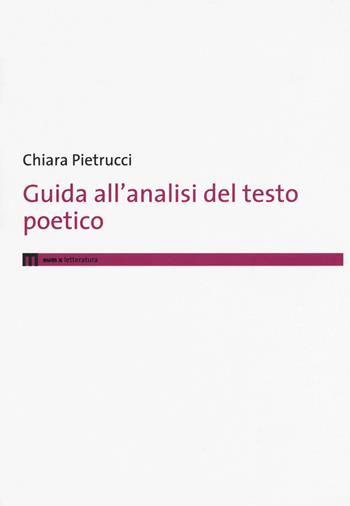 Guida all'analisi del testo poetico - Chiara Pietrucci - Libro Eum - Centro Edizioni Università di Macerata 2017, Letteratura | Libraccio.it