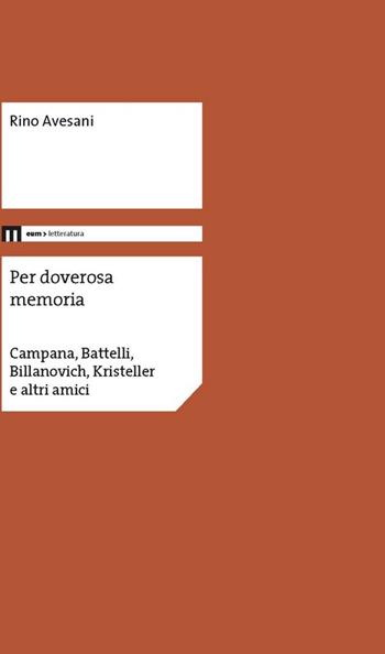 Per doverosa memoria. Campana, Battelli, Billanovich, Kristeller e altri nomi - Rino Avesani - Libro Eum - Centro Edizioni Università di Macerata 2016, Letteratura | Libraccio.it
