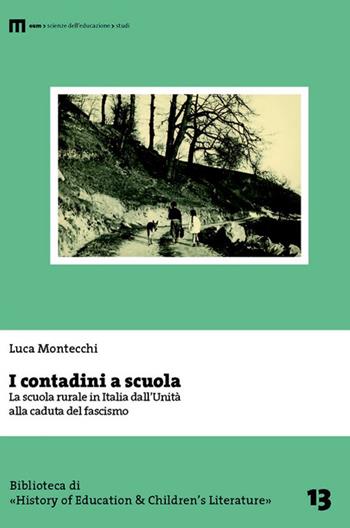 I contadini a scuola. La scuola rurale in Italia dall'Unità alla caduta del fascismo - Luca Montecchi - Libro eum 2016, Biblioteca di «History of education» | Libraccio.it