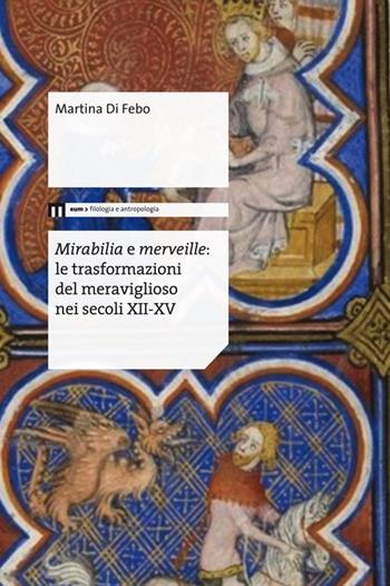 Mirabilia e merveille. Le trasformazioni del meraviglioso nei secoli XII-XV - Martina Di Febo - Libro Eum - Centro Edizioni Università di Macerata 2016 | Libraccio.it