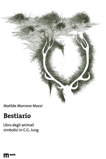 Bestiario. Libro degli animali simbolici in C. G. Jung. Ediz. illustrata - Matilde Morrone Mozzi - Libro Eum - Centro Edizioni Università di Macerata 2016 | Libraccio.it