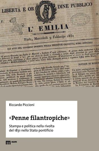 «Penne filantropiche». Stampa e politica nella rivolta del 1831 nello Stato pontificio - Riccardo Piccioni - Libro eum 2016 | Libraccio.it
