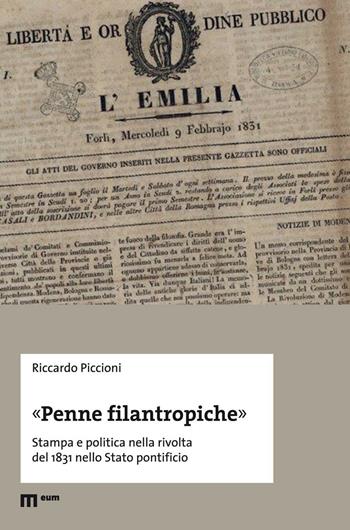«Penne filantropiche». Stampa e politica nella rivolta del 1831 nello Stato pontificio - Riccardo Piccioni - Libro Eum - Centro Edizioni Università di Macerata 2016 | Libraccio.it