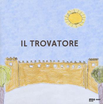 Il trovatore - Sara D'Angelo, Paola Nicolini, Carlo Scheggia - Libro eum 2017 | Libraccio.it