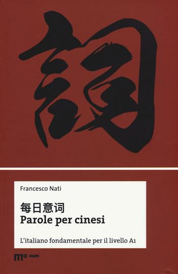 Parole per cinesi. L’italiano fondamentale per il livello A1. Ediz. bilingue - Francesco Nati - Libro eum 2017 | Libraccio.it