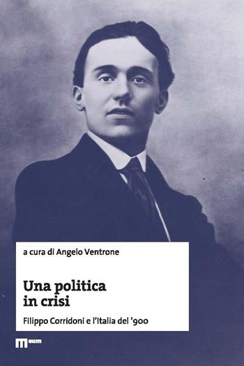 Una politica in crisi. Filippo Corridoni e l’Italia del ’900  - Libro eum 2017 | Libraccio.it