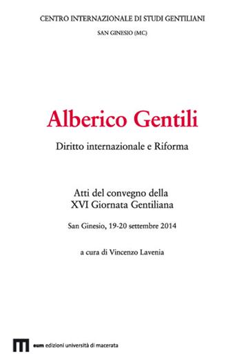 Alberico Gentili. Diritto internazionale e Riforma. Atti del convegno (San Ginesio, 19-20 settembre 2014)  - Libro Eum - Centro Edizioni Università di Macerata 2019, Studi gentiliani | Libraccio.it