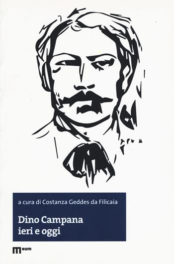 Dino Campana ieri e oggi  - Libro Eum - Centro Edizioni Università di Macerata 2018, Letteratura | Libraccio.it