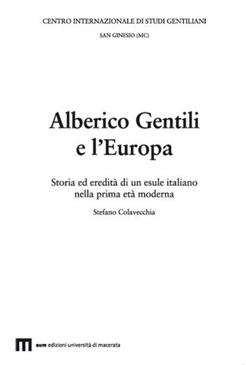 Alberico Gentili e l'Europa - Stefano Colavecchia - Libro Eum - Centro Edizioni Università di Macerata 2018, Studi gentiliani | Libraccio.it