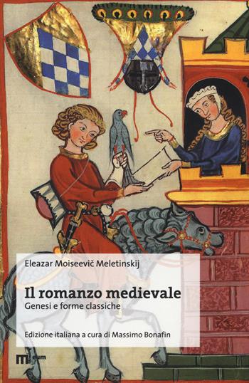 Il romanzo medievale. Genesi e forme classiche - Eleazar Moiseevic Meletinskij, Alvaro Barbieri - Libro Eum - Centro Edizioni Università di Macerata 2018, Letteratura | Libraccio.it