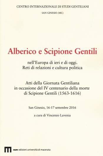 Atti della Giornata Gentiliana in occasione del IV centenario della morte di Scipione Gentili (1563-1616)  - Libro Eum - Centro Edizioni Università di Macerata 2018, Studi gentiliani | Libraccio.it