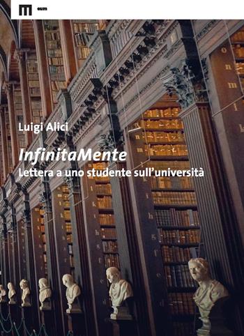 InfinitaMente. Lettera a uno studente sull'università - Luigi Alici - Libro eum 2018 | Libraccio.it