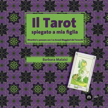 Il tarot spiegato a mia figlia. Divertirsi e pensare con i 22 Arcani maggiori dei tarocchi. Con gadget - Barbara Malaisi - Libro eum 2019 | Libraccio.it