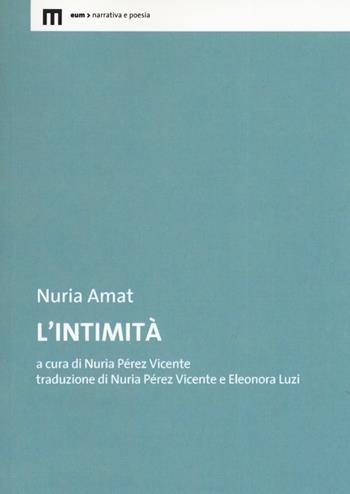 L'intimità - Nuria Amat - Libro Eum - Centro Edizioni Università di Macerata 2019, Narrativa e poesia | Libraccio.it