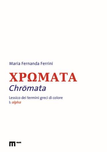 Chromata. Lessico dei termini greci di colore. Vol. 1: Alpha - Maria Fernanda Ferrini - Libro eum 2021 | Libraccio.it