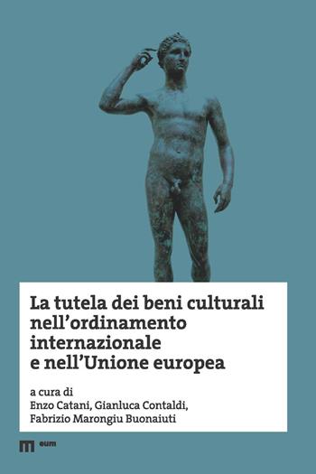 La tutela dei beni culturali nell'ordinamento internazionale e nell'Unione europea  - Libro Eum - Centro Edizioni Università di Macerata 2021 | Libraccio.it