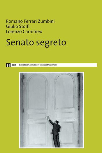Senato segreto - Romano Ferrari Zumbini, Giulio Stolfi, Lorenzo Carnimeo - Libro Eum - Centro Edizioni Università di Macerata 2021, Biblioteca giornale storia costituzionale | Libraccio.it