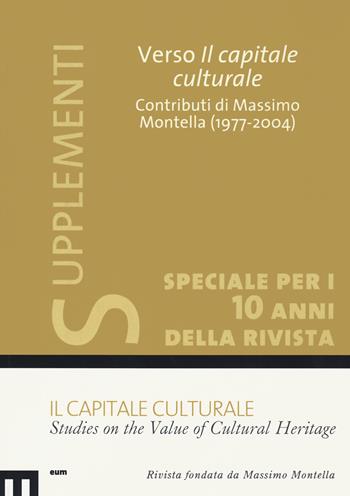 Il capitale culturale: Studies on the value of cultural heritage (2020). Vol. 1: Verso il capitale culturale. Contributi di Massimo Montella (1977-2004)  - Libro eum 2021 | Libraccio.it