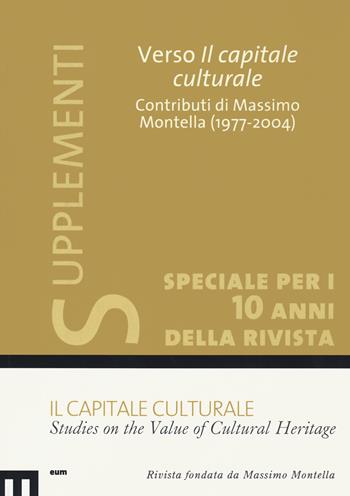 Il capitale culturale: Studies on the value of cultural heritage (2020). Vol. 1: Verso il capitale culturale. Contributi di Massimo Montella (1977-2004)  - Libro Eum - Centro Edizioni Università di Macerata 2021 | Libraccio.it