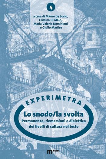 Lo snodo/la svolta. Permanenze, riemersioni e dialettica dei livelli di cultura nel testo  - Libro Eum - Centro Edizioni Università di Macerata 2022, Experimetra | Libraccio.it