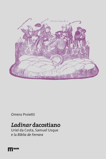 Ladinar dacostiano. Uriel da Costa, Samuel Usque e la «Biblia de Ferrara» - Omero Proietti - Libro eum 2021, Spinozana | Libraccio.it