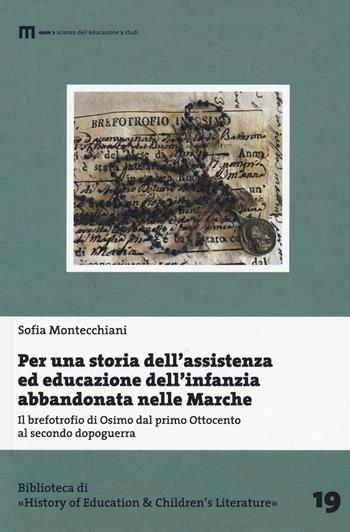 Per una storia dell'assistenza ed educazione dell'infanzia abbandonata nelle Marche. Il brefotrofio di Osimo dal primo Ottocento al secondo dopoguerra - Sofia Montecchiani - Libro Eum - Centro Edizioni Università di Macerata 2022, Biblioteca di «History of education» | Libraccio.it