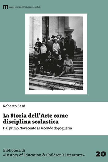 La storia dell'arte come disciplina scolastica. Dal primo Novecento al secondo dopoguerra - Roberto Sani - Libro Eum - Centro Edizioni Università di Macerata 2022, Biblioteca di «History of education» | Libraccio.it