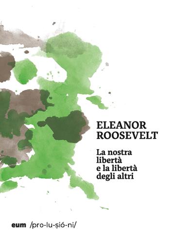 La nostra libertà e la libertà degli altri - Eleanor Roosevelt - Libro Eum - Centro Edizioni Università di Macerata 2023, Prolusioni | Libraccio.it