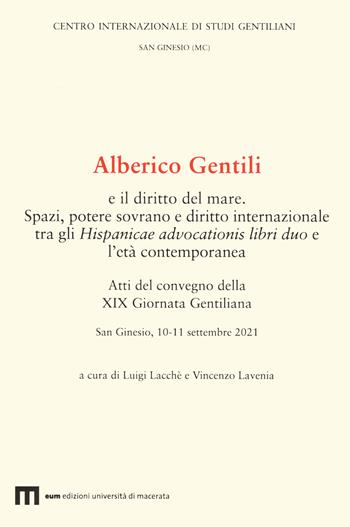 Alberico Gentili e il diritto del mare. Spazi, potere sovrano e diritto internazionale tra gli Hispanicae advocationis libri duo e l’età contemporanea. Atti del convegno della XIX Giornata Gentiliana. San Ginesio, 10-11 settembre 2021  - Libro Eum - Centro Edizioni Università di Macerata 2024, Studi gentiliani | Libraccio.it